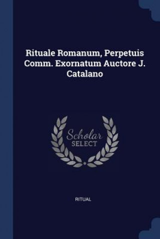 Carte Rituale Romanum, Perpetuis Comm. Exornatum Auctore J. Catalano Ritual