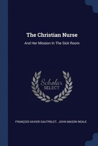Carte THE CHRISTIAN NURSE: AND HER MISSION IN FRAN OIS- GAUTRELET