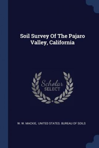 Kniha SOIL SURVEY OF THE PAJARO VALLEY, CALIFO W. W. MACKIE