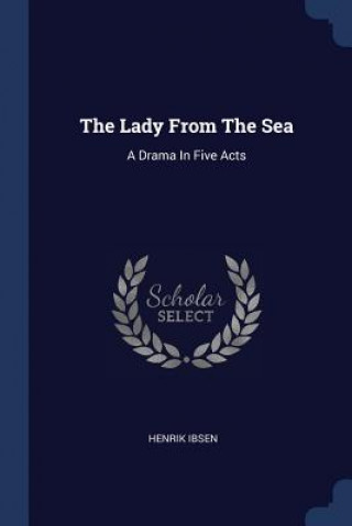 Carte THE LADY FROM THE SEA: A DRAMA IN FIVE A Henrik Ibsen