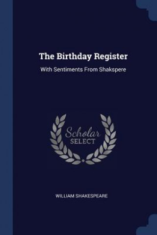 Könyv THE BIRTHDAY REGISTER: WITH SENTIMENTS F William Shakespeare