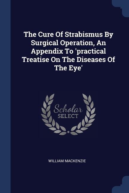 Kniha THE CURE OF STRABISMUS BY SURGICAL OPERA WILLIAM MACKENZIE