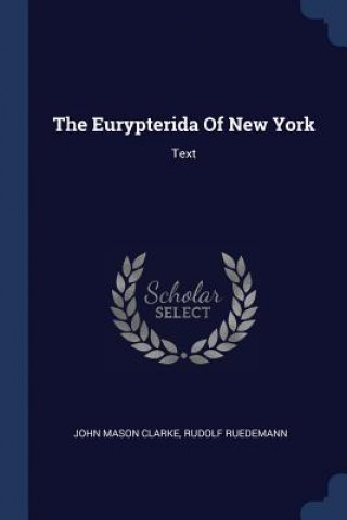 Carte THE EURYPTERIDA OF NEW YORK: TEXT JOHN MASON CLARKE