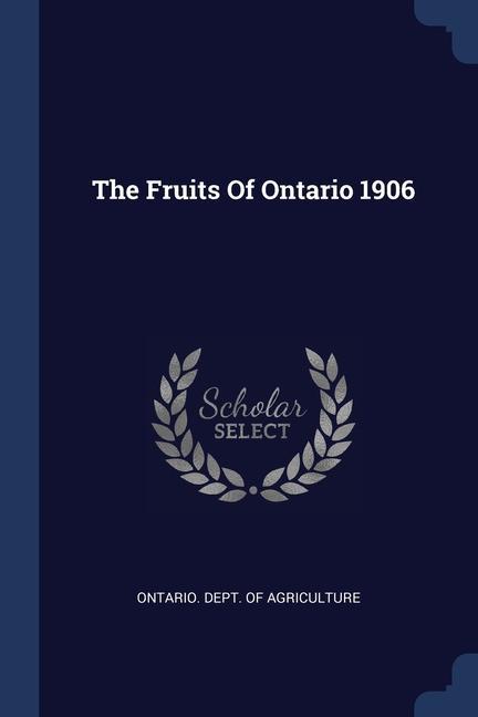 Kniha THE FRUITS OF ONTARIO 1906 ONTARIO. DEPT. OF AG