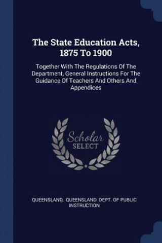 Book THE STATE EDUCATION ACTS, 1875 TO 1900: QUEENSLAND