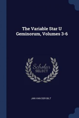 Kniha Variable Star U Geminorum, Volumes 3-6 Jan Van Der Bilt