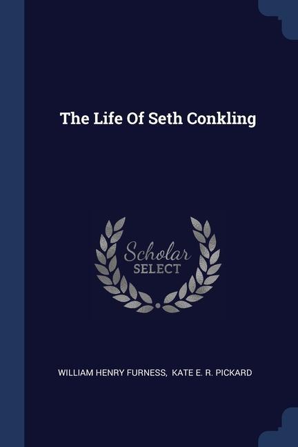 Carte THE LIFE OF SETH CONKLING WILLIAM HEN FURNESS