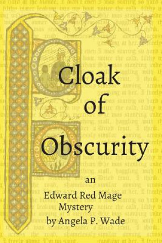 Kniha Cloak of Obscurity: an Edward Red Mage Mystery Angela P Wade