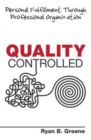 Carte Quality Controlled: Personal Fulfillment Through Professional Organization Ryan B Greene