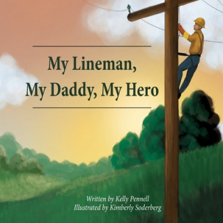 Kniha My Lineman, My Daddy, My Hero Kelly Suzanne Pennell