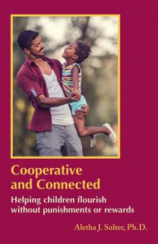 Könyv Cooperative and Connected: Helping Children Flourish Without Punishments or Rewards Aletha Jauch Solter