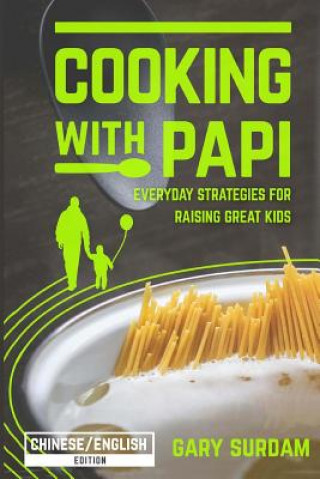 Kniha Cooking with Papi, Chinese/English Edition: Everyday Strategies for Raising Great Kids Gary Surdam