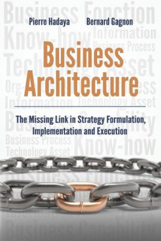 Βιβλίο Business Architecture: The Missing Link in Strategy Formulation, Implementation and Execution Pierre Hadaya