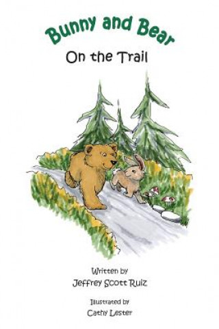 Könyv Bunny & Bear On the Trail Jeffrey Scott Ruiz