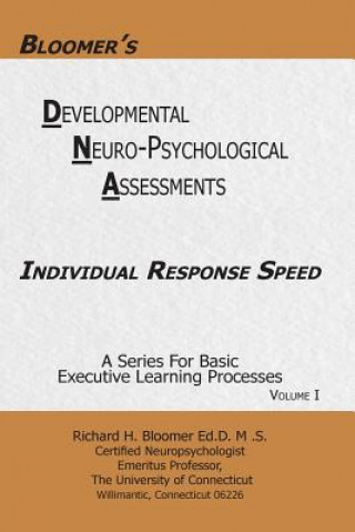 Könyv Bloomer's Delopmental Neuropsychological Assessments DNA Volume 1: Individual Response Speed Dr Richard H Bloomer