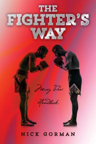 Könyv The Fighter's Way: Muay Thai Handbook Mr Nick Gorman