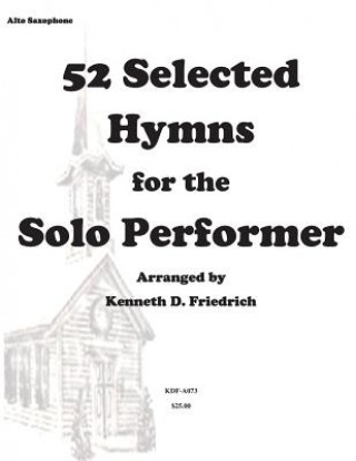 Knjiga 52 Selected Hymns for the Solo Performer-alto sax version MR Kenneth Friedrich