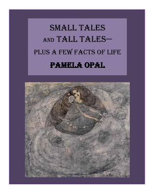 Kniha Small Tales and Tall Tales - Plus a Few Facts of Life Pamela Opal