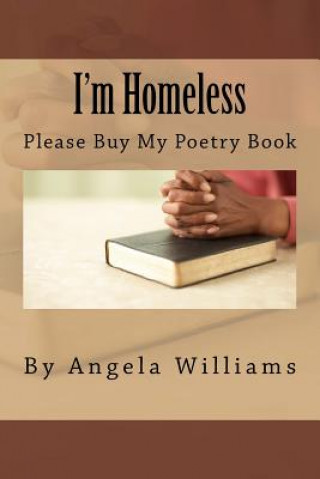 Kniha I'm Homeless: Please Buy My Poetry Book Angela C Willliams