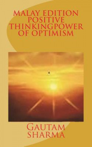 Kniha Malay Edition of Positive Thinking Power of Optimism: Pemikiran Postif Kuasa Keyakinan Gautam Sharma