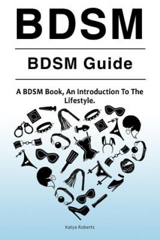 Book BDSM. BDSM Guide. A BDSM Book, An Introduction To The Lifestyle Katya Roberts