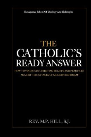 Kniha The Catholic's Ready Answer Rev M P Hill S J