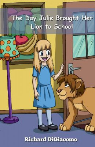Könyv The Day Julie Brought Her Lion to School Richard Digiacomo