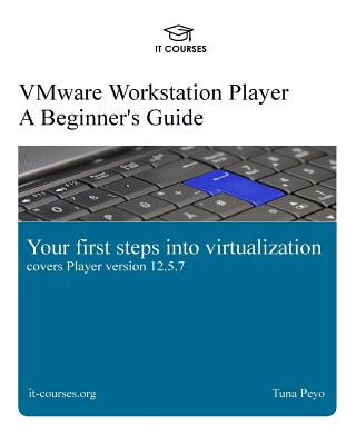 Βιβλίο VMware Workstation Player: A Beginner's Guide: Your first steps into virtualization Tuna Peyo