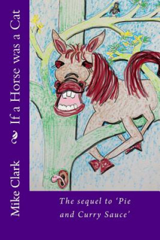 Libro If a Horse was a Cat: The sequel to 'Pie and Curry Sauce' Dr Michael Anthony Clark