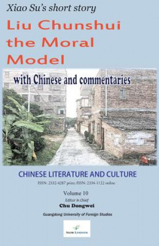 Carte Chinese Literature and Culture Volume 10: Xiao Su's short story "Liu Chunshui the Moral Model" Dongwei Chu