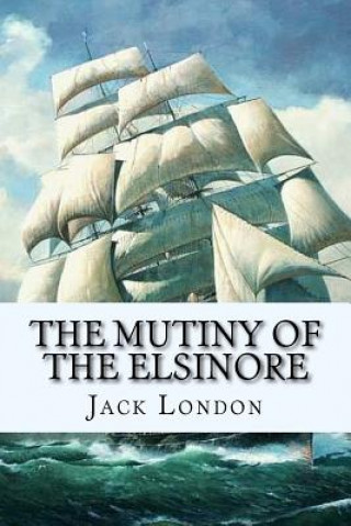 Kniha The Mutiny of the Elsinore Jack London