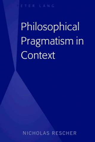 Könyv Philosophical Pragmatism in Context Nicholas Rescher