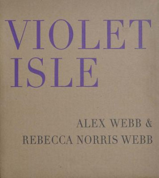 Kniha Alex Webb & Rebecca Norris Webb - Violet Isle Pico Iyer