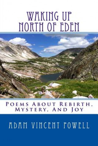 Kniha Waking Up North Of Eden: Poems About Rebirth, Mystery, And Joy Adam Vincent Powell