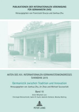 Könyv Akten Des XIII. Internationalen Germanistenkongresses Shanghai 2015 - Germanistik Zwischen Tradition Und Innovation Jin Zhao