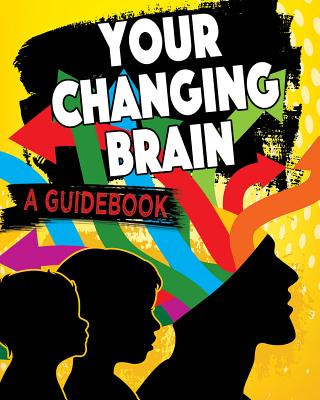 Carte Your Changing Brain: A Guidebook Jeff Szpirglas