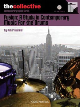 Könyv Fusion: A Study in Contemporary Music for the Drums: The Collective: Contemporary Styles Series Kim Plainfield