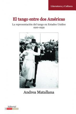 Kniha El Tango Entre dos Americas Andrea Matallana
