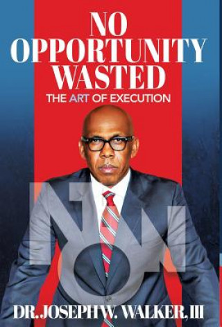 Kniha No Opportunity Wasted: The Art of Execution Joseph Walker