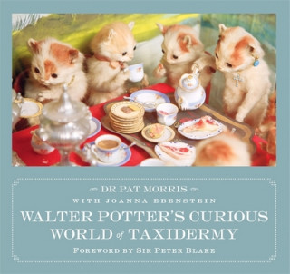 Könyv Walter Potter's Curious World of Taxidermy Dr Pat Morris