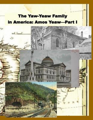 Książka The Yaw-Yeaw Family in America, Volume 8: The Family of Amos Yeaw and Mary Franklin, Part I James R D Yeaw