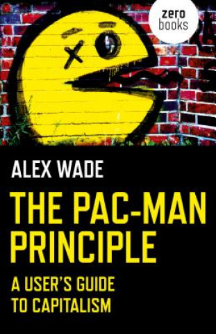 Knjiga Pac-Man Principle, The - A User`s Guide to Capitalism Alex Wade