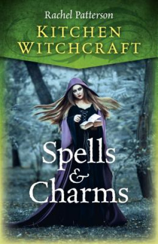 Kniha Kitchen Witchcraft: Spells & Charms Rachel Patterson