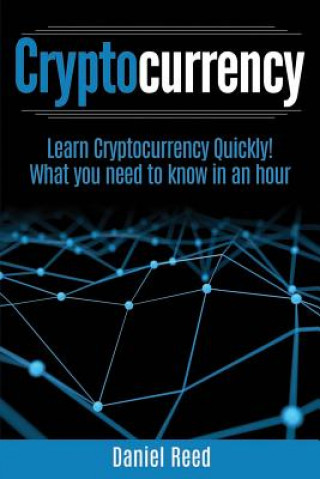 Książka Cryptocurrency - Learn Cryptocurrency Technology Quickly: What you need to know in an hour Daniel Reed