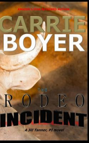 Book The Rodeo Incident: A Jill Tanner, PI Crime Mystery Novel Carrie Boyer