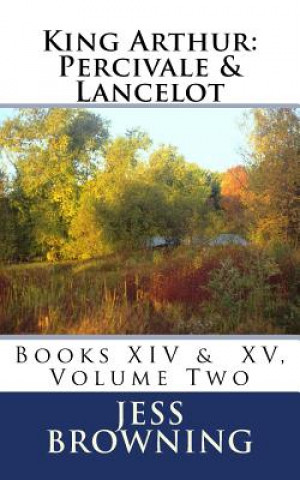 Kniha King Arthur: Percivale & Lancelot: Book XIV & Book XV, Volume Two Jess Browning