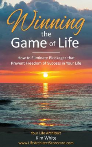 Carte Winning the Game of Life: How to Eliminate Blockages that Prevent Freedom of Success in Your Life Kim White