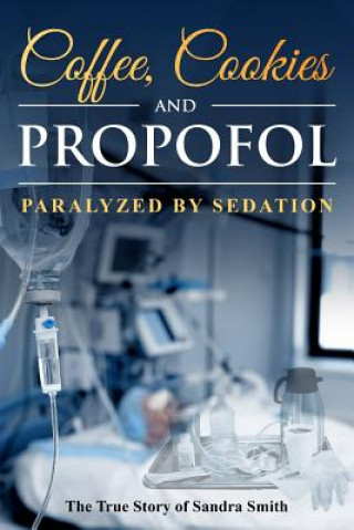 Carte Coffee, Cookies, and Propofol: Paralyzed by Sedation Denise Smith