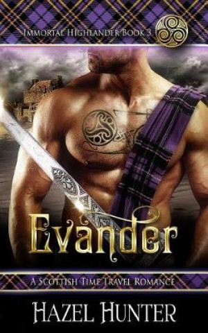 Książka Evander (Immortal Highlander Book 3): A Scottish Time Travel Romance Hazel Hunter