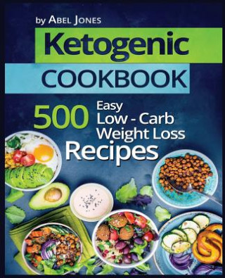 Kniha Ketogenic Cookbook: 500 Easy Low-Carb Weight Loss Recipes Abel Jones